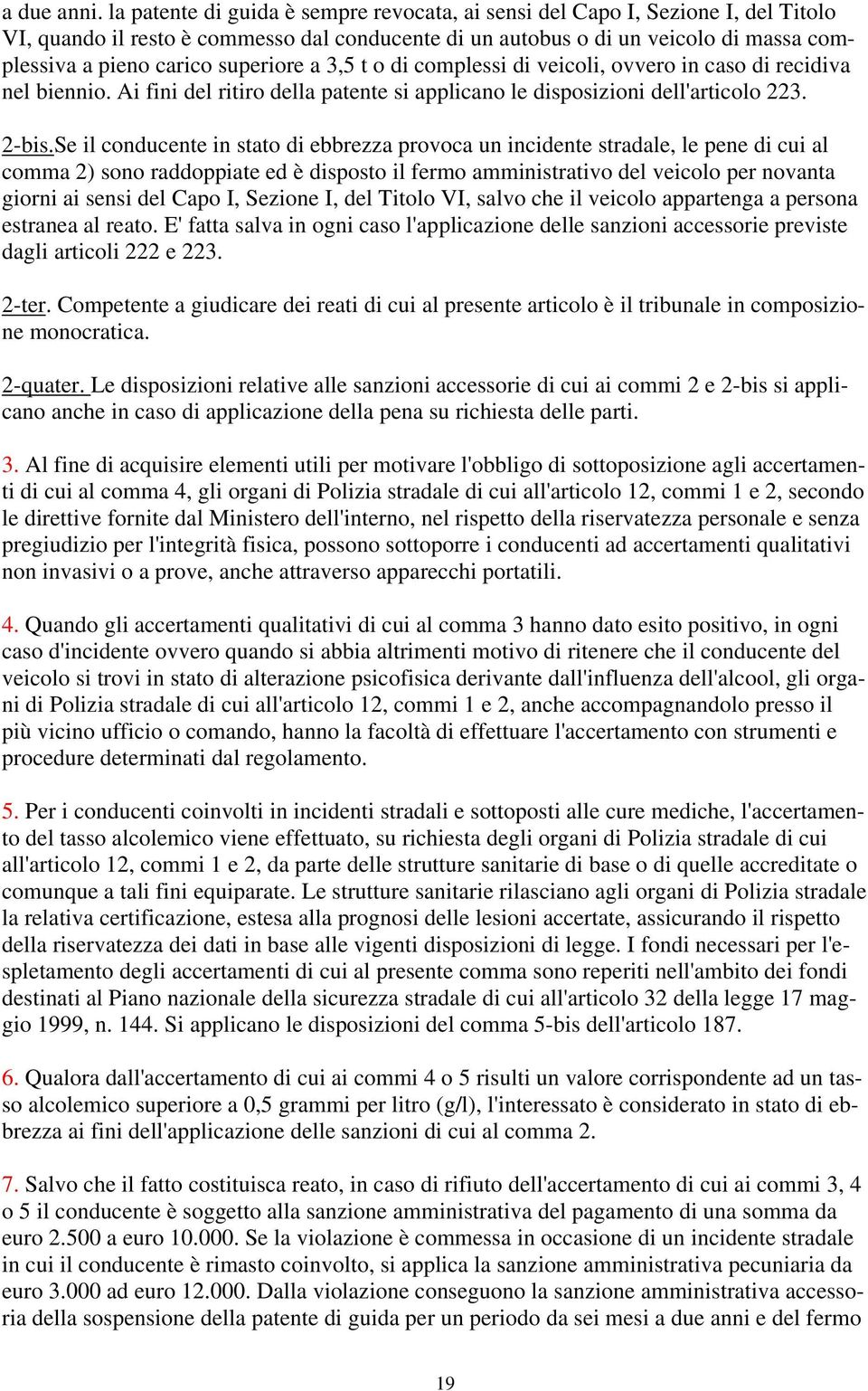 superiore a 3,5 t o di complessi di veicoli, ovvero in caso di recidiva nel biennio. Ai fini del ritiro della patente si applicano le disposizioni dell'articolo 223. 2-bis.