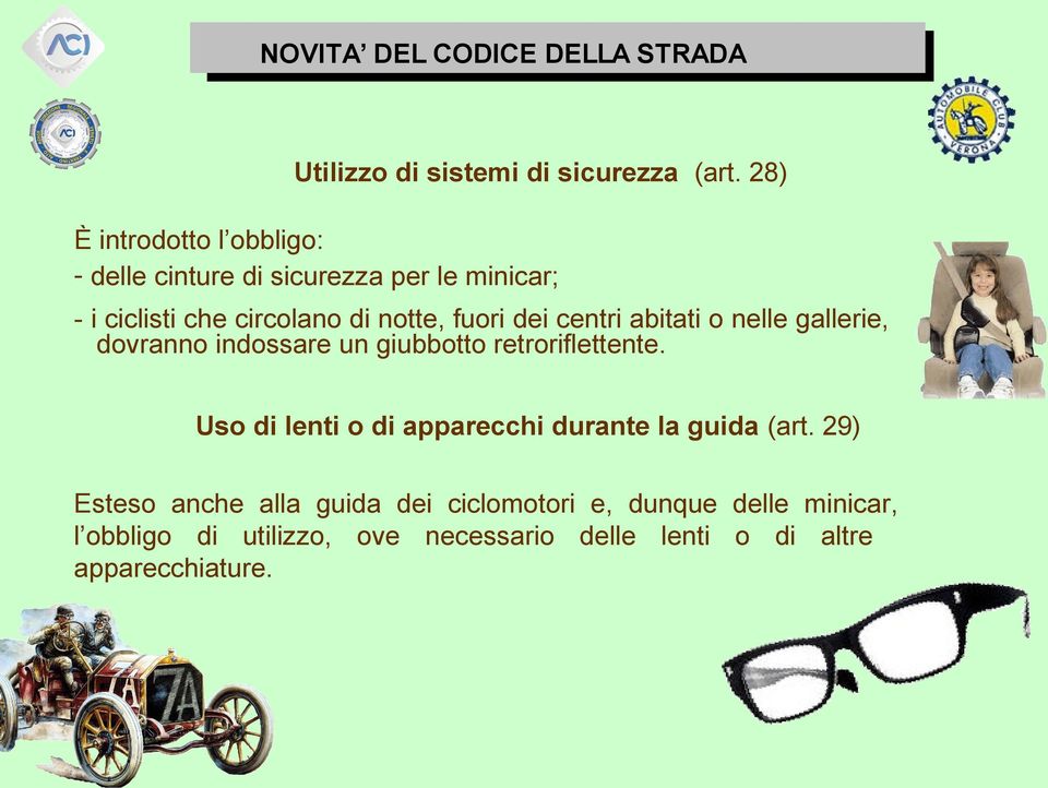 fuori dei centri abitati o nelle gallerie, dovranno indossare un giubbotto retroriflettente.