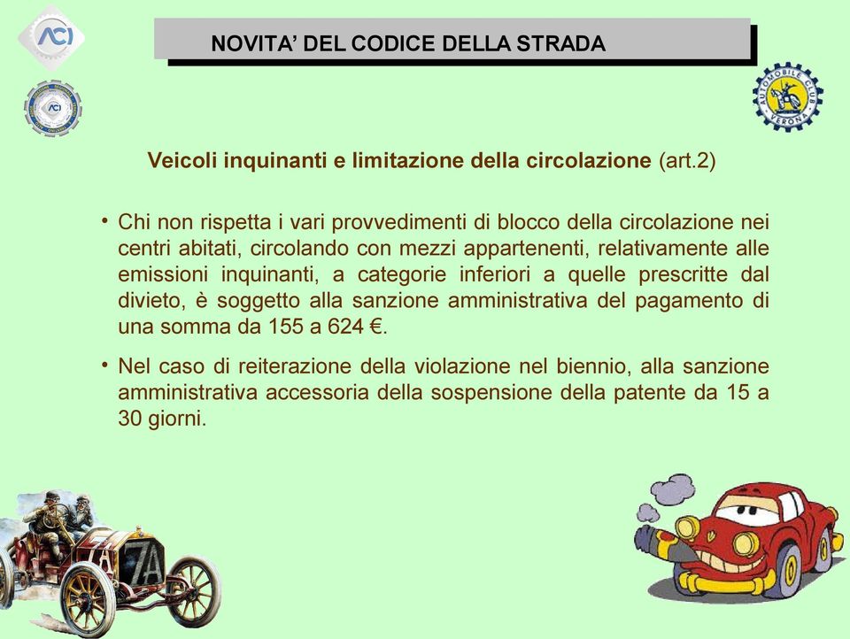 relativamente alle emissioni inquinanti, a categorie inferiori a quelle prescritte dal divieto, è soggetto alla sanzione