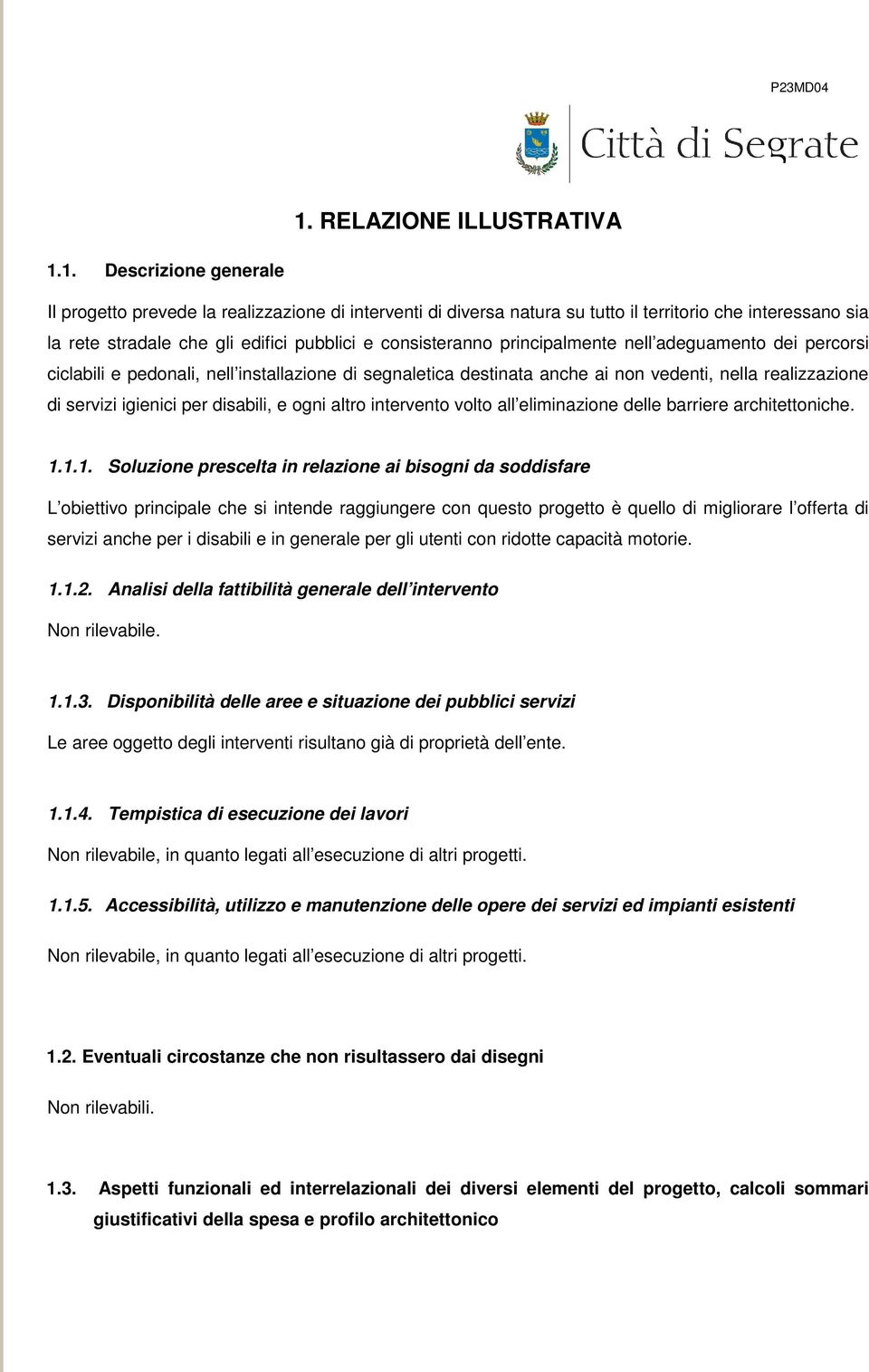 per disabili, e ogni altro intervento volto all eliminazione delle barriere architettoniche. 1.