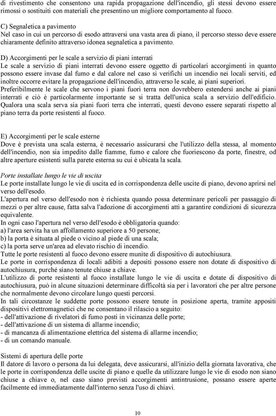 D) Accorgimenti per le scale a servizio di piani interrati Le scale a servizio di piani interrati devono essere oggetto di particolari accorgimenti in quanto possono essere invase dal fumo e dal