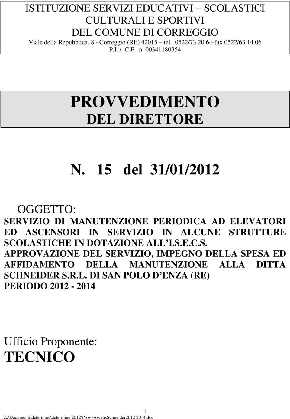 15 del 31/01/2012 OGGETTO: SERVIZIO DI MANUTENZIONE PERIODICA AD ELEVATORI ED ASCENSORI IN SERVIZIO IN ALCUNE STRUTTURE SCOLASTICHE IN