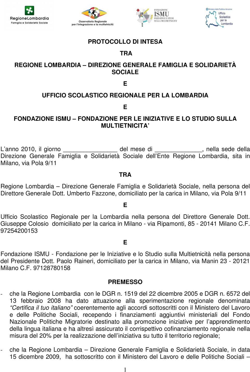 Lombardia Direzione Generale Famiglia e Solidarietà Sociale, nella persona del Direttore Generale Dott.