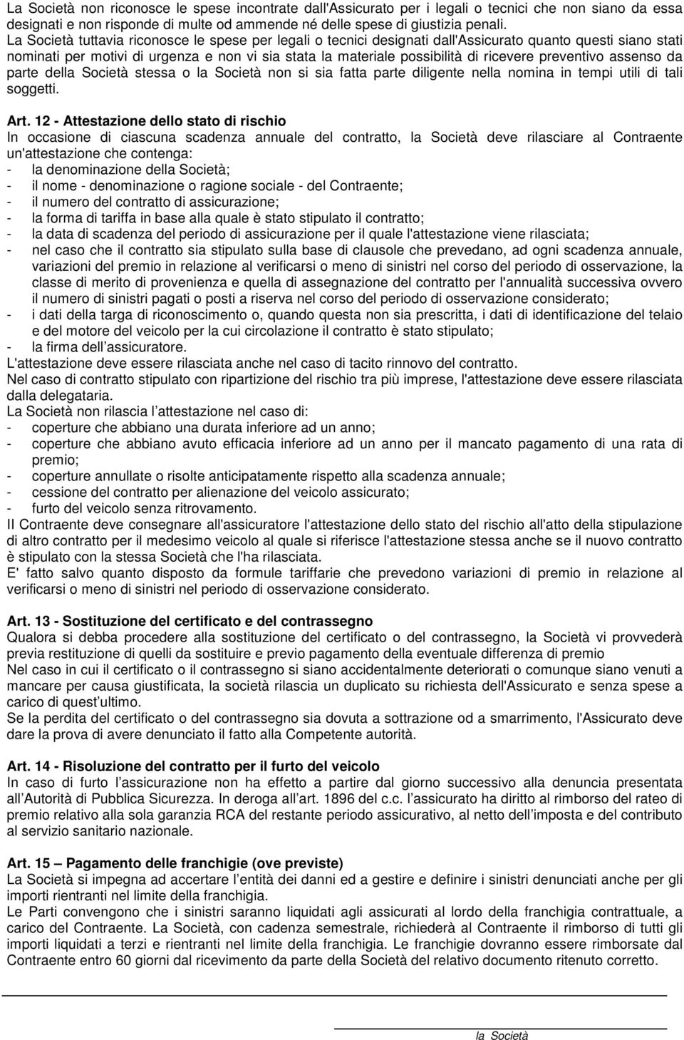 preventivo assenso da parte del stessa o non si sia fatta parte diligente nella nomina in tempi utili di tali soggetti. Art.