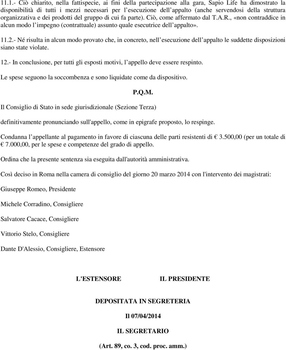 , «non contraddice in alcun modo l impegno (contrattuale) assunto quale esecutrice dell appalto». 11.2.