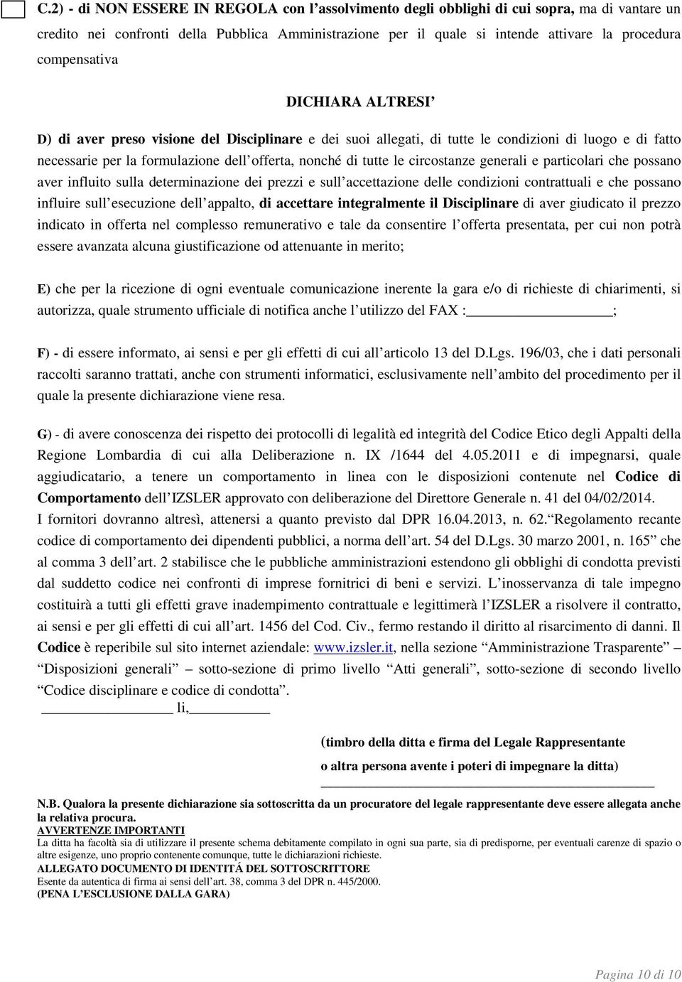 circostanze generali e particolari che possano aver influito sulla determinazione dei prezzi e sull accettazione delle condizioni contrattuali e che possano influire sull esecuzione dell appalto, di