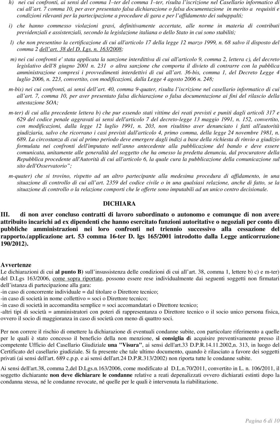 i) che hanno commesso violazioni gravi, definitivamente accertate, alle norme in materia di contributi previdenziali e assistenziali, secondo la legislazione italiana o dello Stato in cui sono