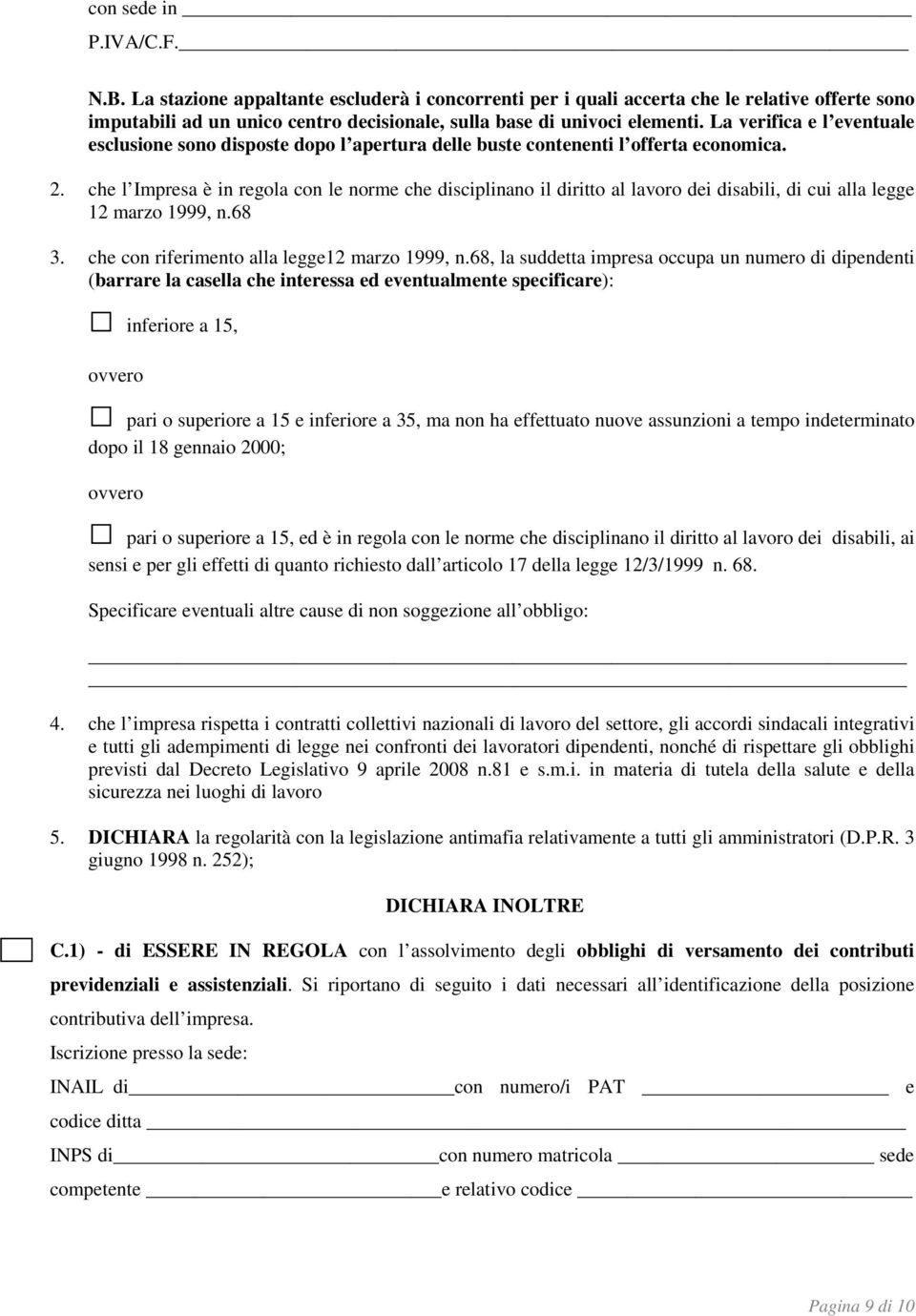 che l Impresa è in regola con le norme che disciplinano il diritto al lavoro dei disabili, di cui alla legge 12 marzo 1999, n.68 3. che con riferimento alla legge12 marzo 1999, n.