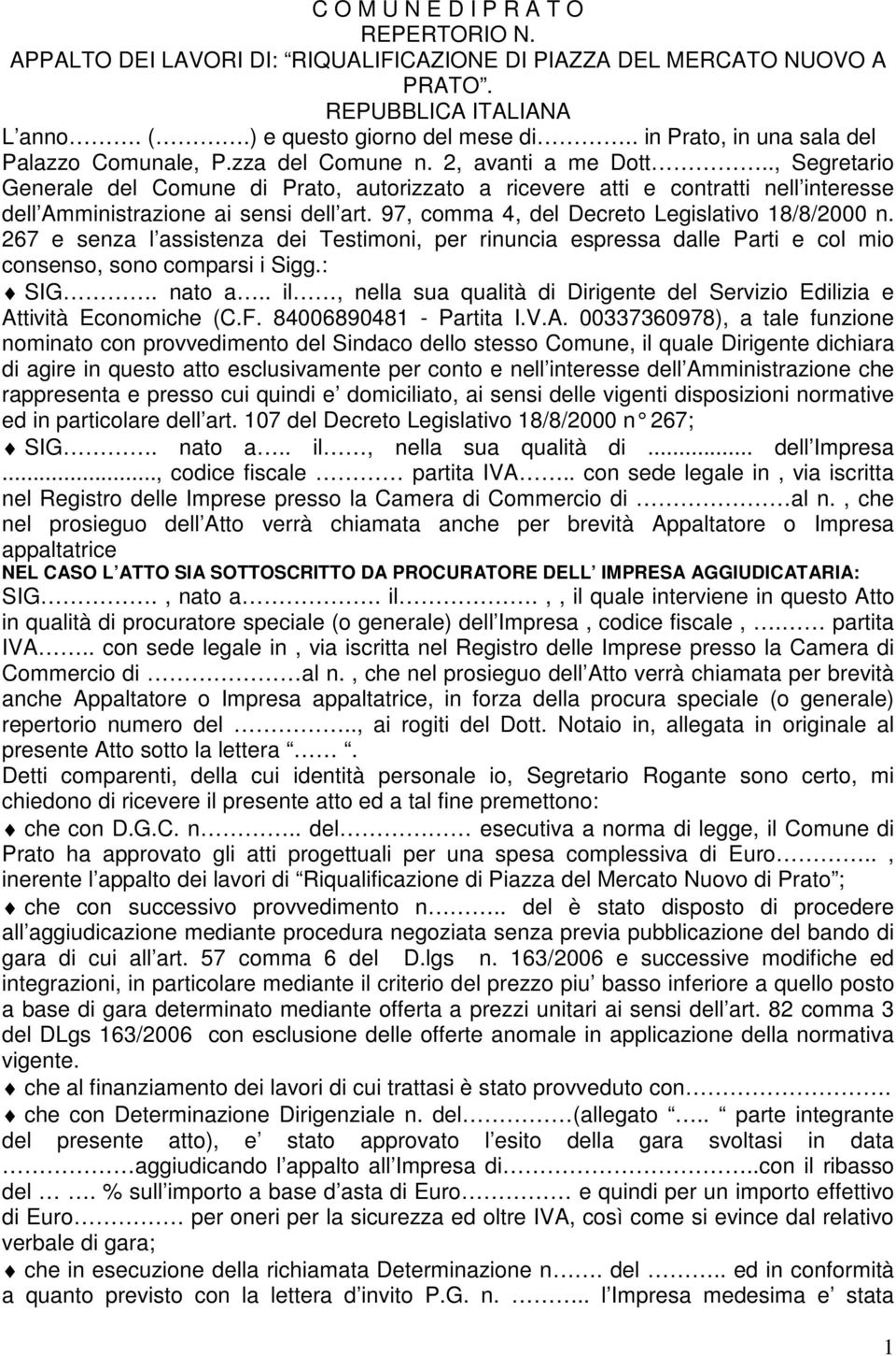 ., Segretario Generale del Comune di Prato, autorizzato a ricevere atti e contratti nell interesse dell Amministrazione ai sensi dell art. 97, comma 4, del Decreto Legislativo 18/8/2000 n.