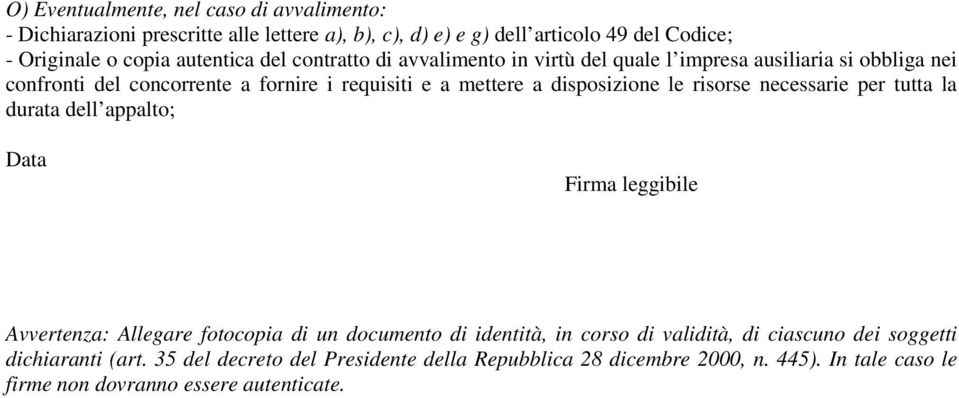 disposizione le risorse necessarie per tutta la durata dell appalto; Data Firma leggibile Avvertenza: Allegare fotocopia di un documento di identità, in corso di