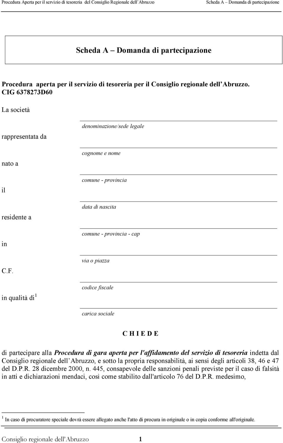 Procedura di gara aperta per l'affidamento del servizio di tesoreria indetta dal Consiglio regionale dell Abruzzo, e sotto la propria responsabilità, ai sensi degli articoli 38, 46 e 47 del D.P.R.