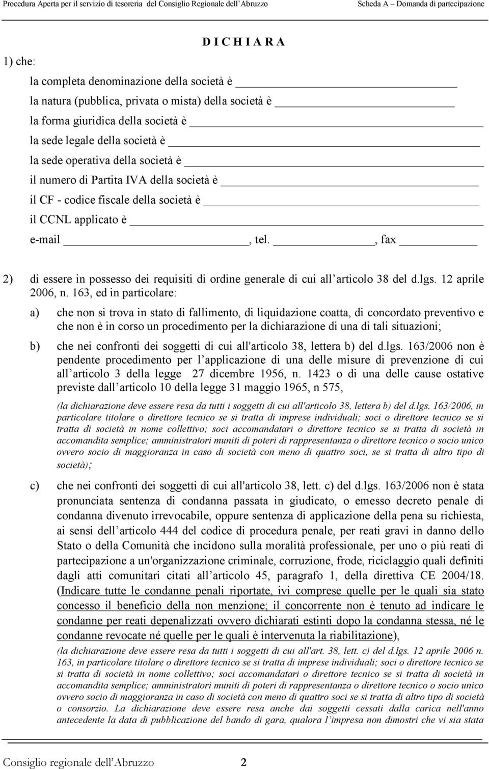 , fax 2) di essere in possesso dei requisiti di ordine generale di cui all articolo 38 del d.lgs. 12 aprile 2006, n.