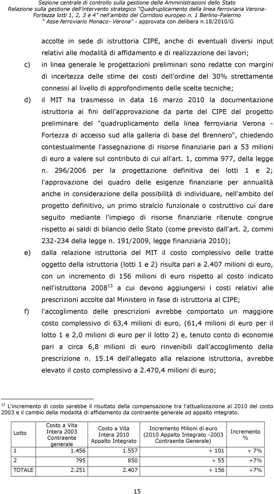 documentazione istruttoria ai fini dell approvazione da parte del CIPE del progetto preliminare del "quadruplicamento della linea ferroviaria Verona - Fortezza di accesso sud alla galleria di base