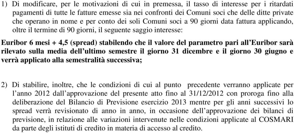 valore del parametro pari all Euribor sarà rilevato sulla media dell ultimo semestre il giorno 31 dicembre e il giorno 30 giugno e verrà applicato alla semestralità successiva; 2) Di stabilire,