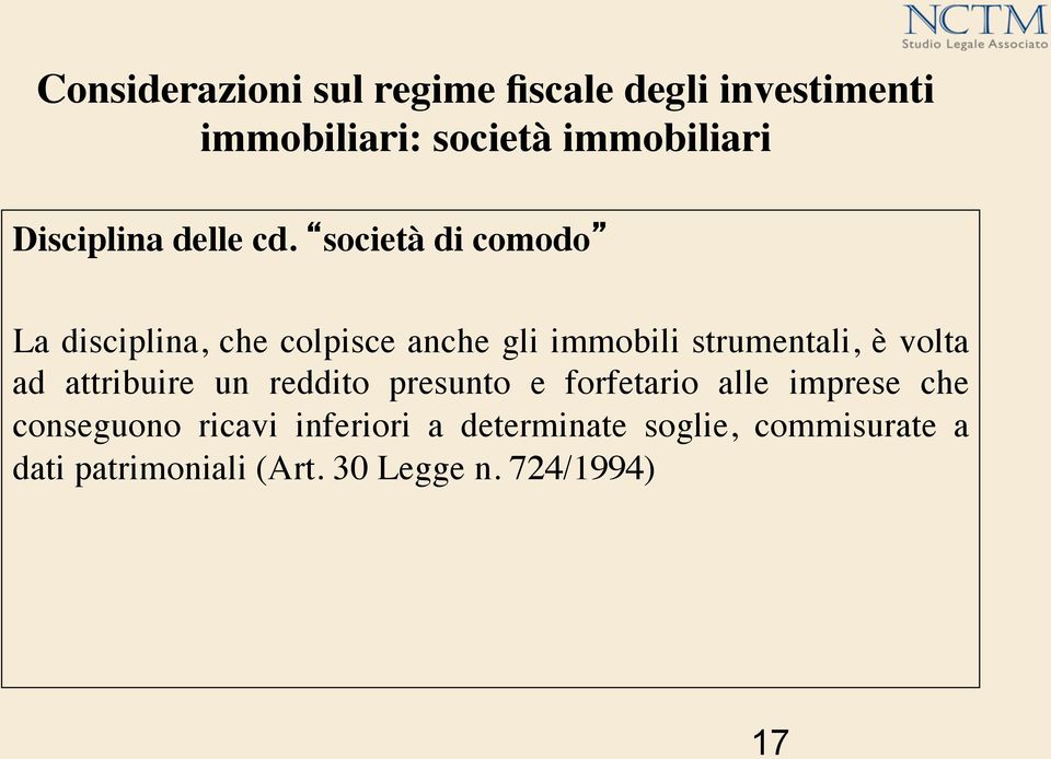 società di comodo La disciplina, che colpisce anche gli immobili strumentali, è volta ad