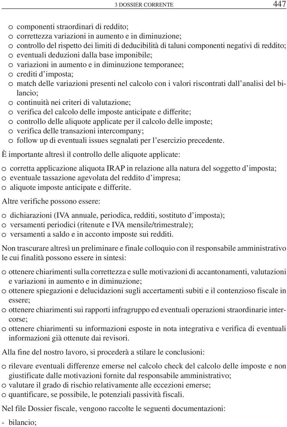 analisi del bilancio; continuità nei criteri di valutazione; verifica del calcolo delle imposte anticipate e differite; controllo delle aliquote applicate per il calcolo delle imposte; verifica delle