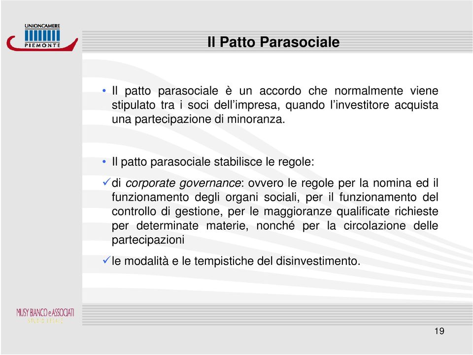 Il patto parasociale stabilisce le regole: di corporate governance: ovvero le regole per la nomina ed il funzionamento degli organi