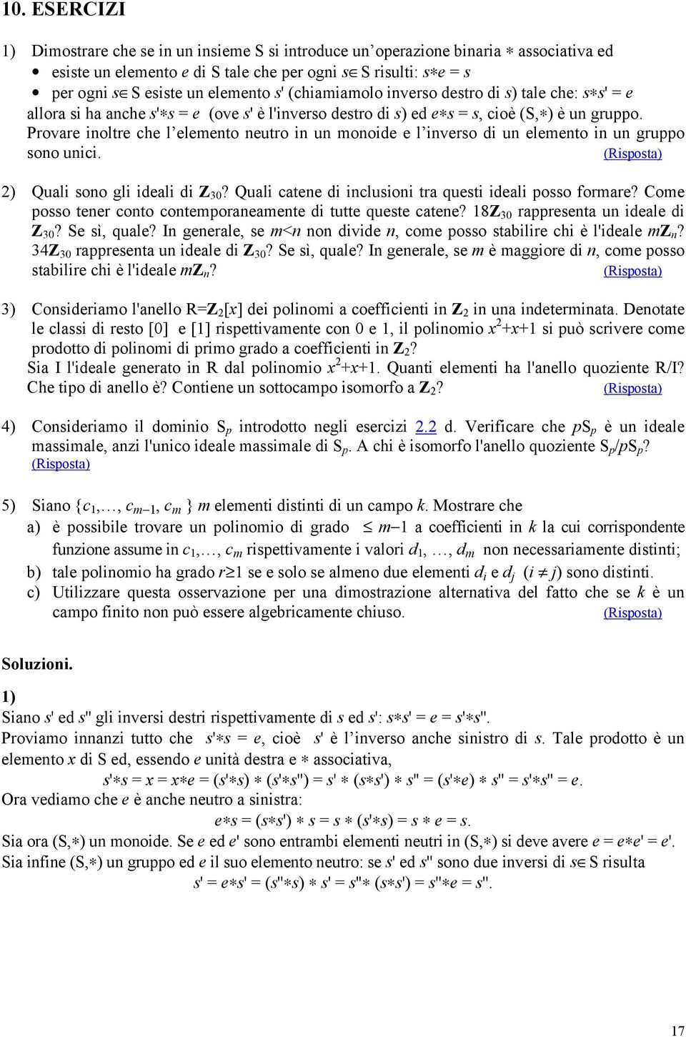 Provare inoltre che l elemento neutro in un monoide e l inverso di un elemento in un gruppo sono unici. (Risposta) 2) Quali sono gli ideali di Z 30?