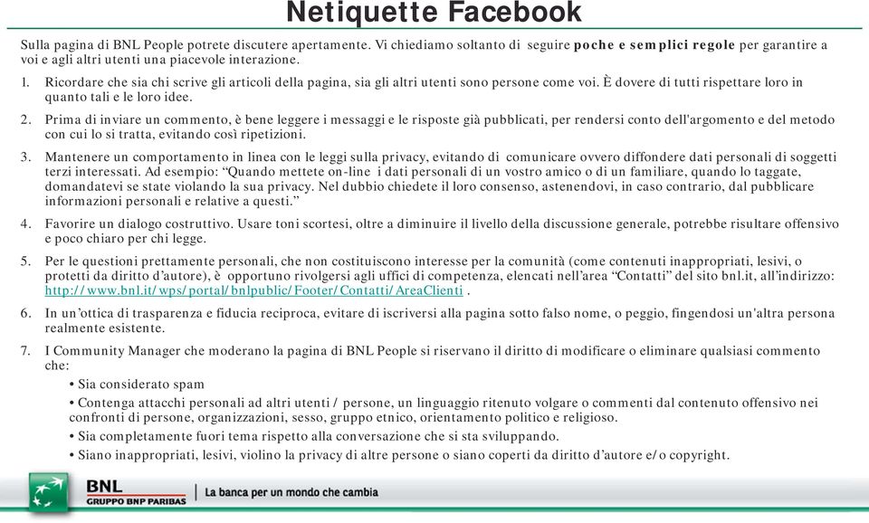 Ricordare che sia chi scrive gli articoli della pagina, sia gli altri utenti sono persone come voi. È dovere di tutti rispettare loro in quanto tali e le loro idee. 2.