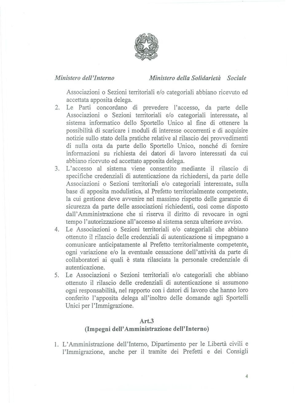 possibilità di scaricare i moduli di interesse occorrenti e di acquisire notizie sullo stato della pratiche relative al rilascio dei provvedimenti di nulla osta da parte dello Sportello Unico, nonché