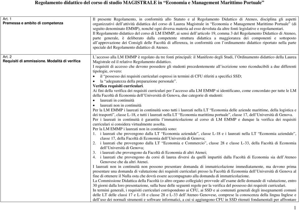 Magistrale in Economia e Management Marittimo Portuale (di seguito denominato EMMP), nonché ogni diversa materia ad esso devoluta da altre fonti legislative e regolamentari.