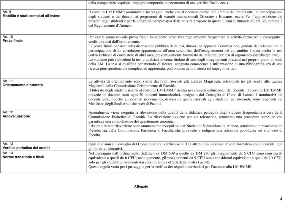 programmi di scambi internazionali (Socrates / Erasmus, ecc.).