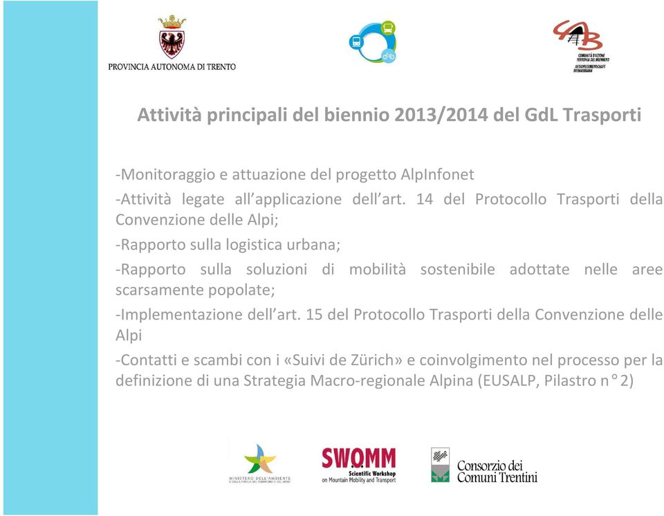 14 del Protocollo Trasporti della Convenzione delle Alpi; -Rapporto sulla logistica urbana; -Rapporto sulla soluzioni di mobilità sostenibile