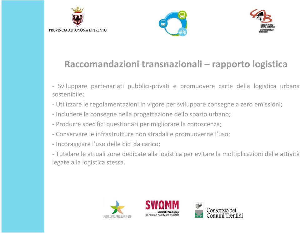 - Produrre specifici questionari per migliorare la conoscenza; - Conservare le infrastrutture non stradali e promuoverne l uso; - Incoraggiare l uso