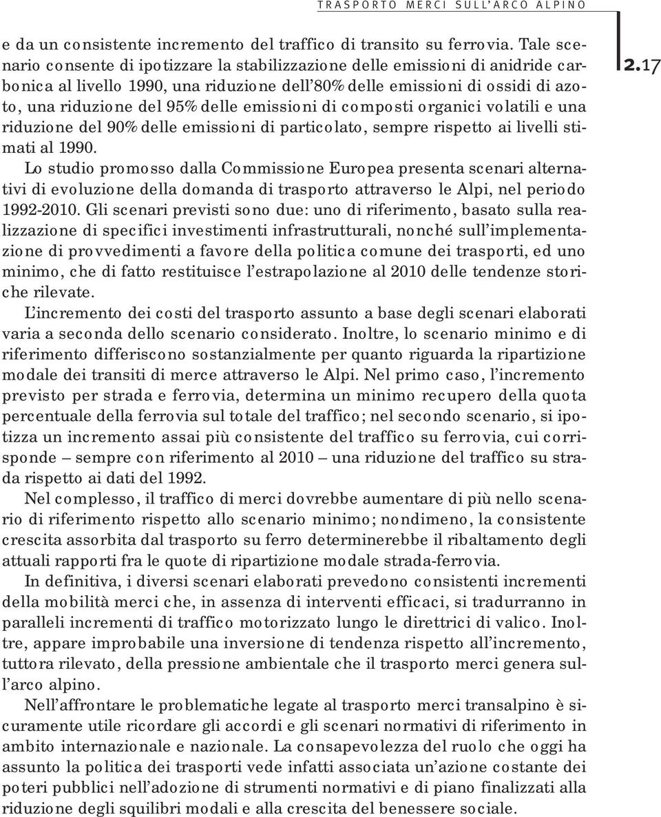 emissioni di composti organici volatili e una riduzione del 90% delle emissioni di particolato, sempre rispetto ai livelli stimati al 1990.