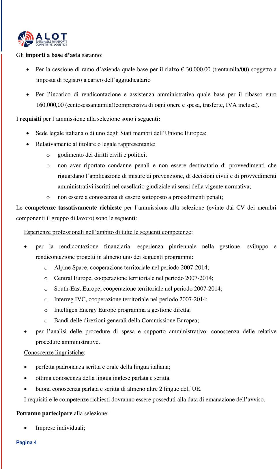 000,00 (centosessantamila)(comprensiva di ogni onere e spesa, trasferte, IVA inclusa).