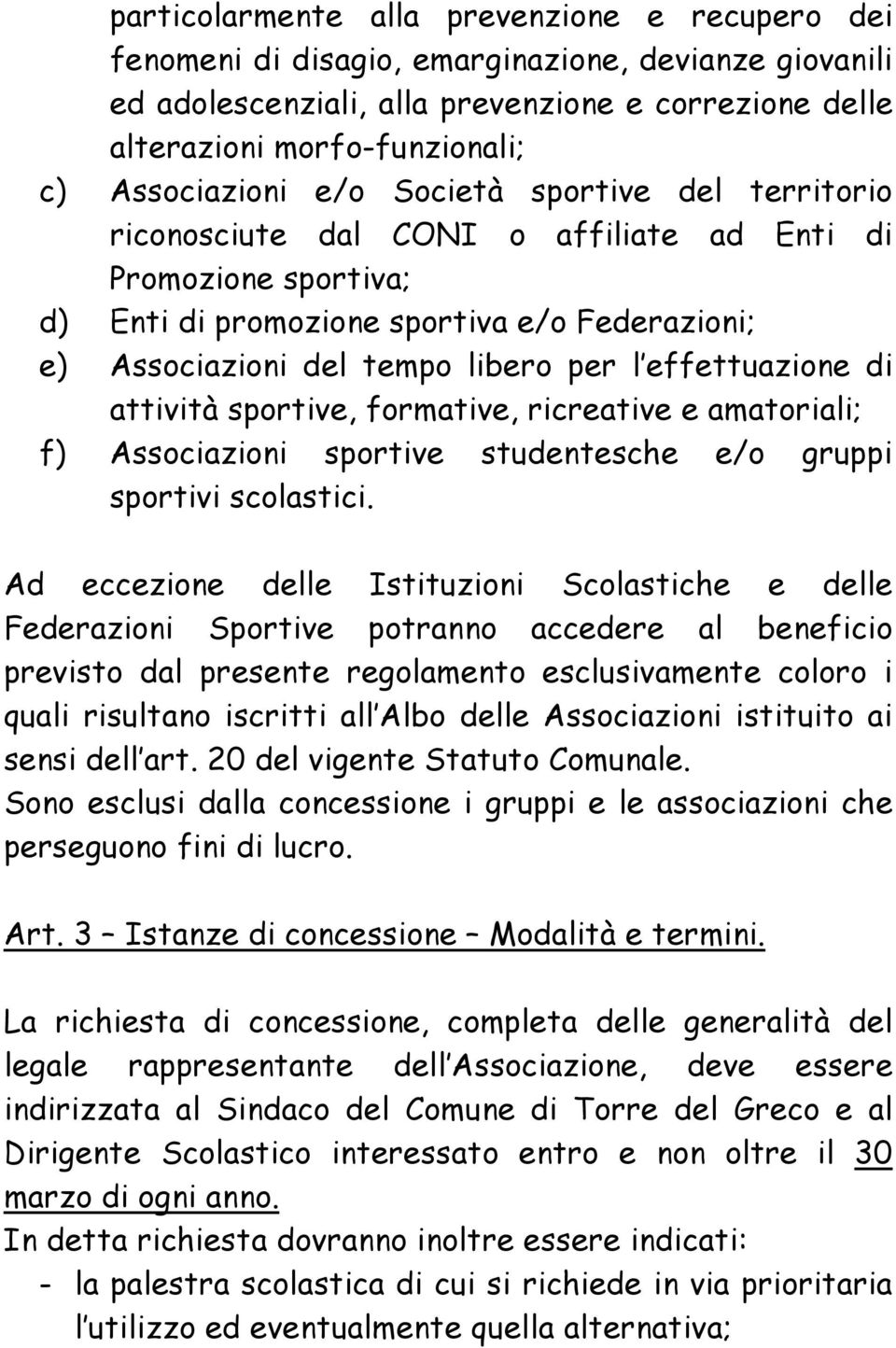 l effettuazione di attività sportive, formative, ricreative e amatoriali; f) Associazioni sportive studentesche e/o gruppi sportivi scolastici.