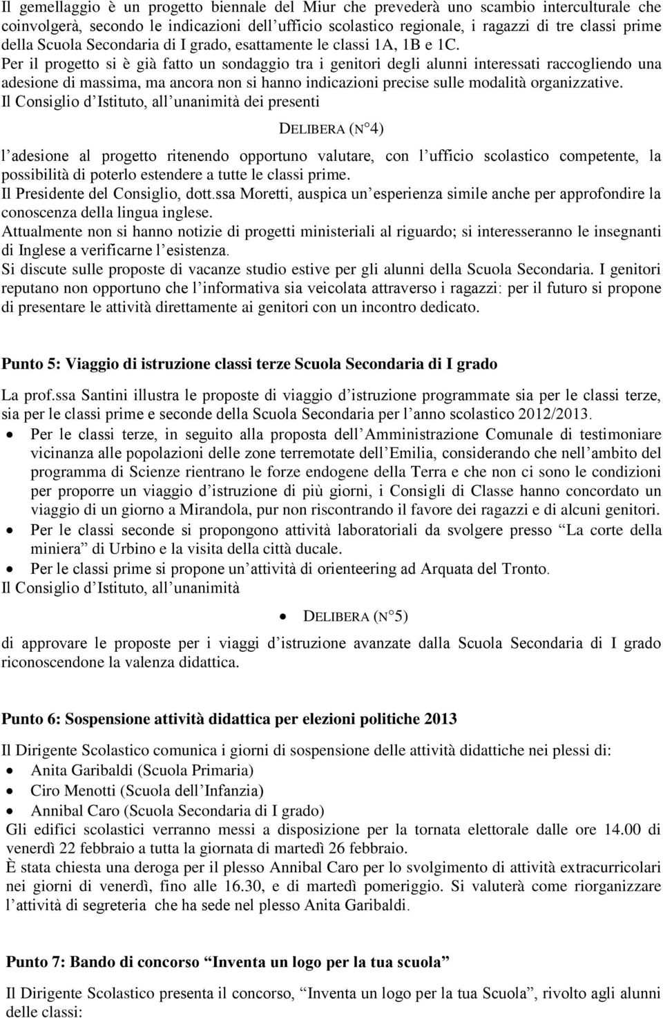 Per il progetto si è già fatto un sondaggio tra i genitori degli alunni interessati raccogliendo una adesione di massima, ma ancora non si hanno indicazioni precise sulle modalità organizzative.