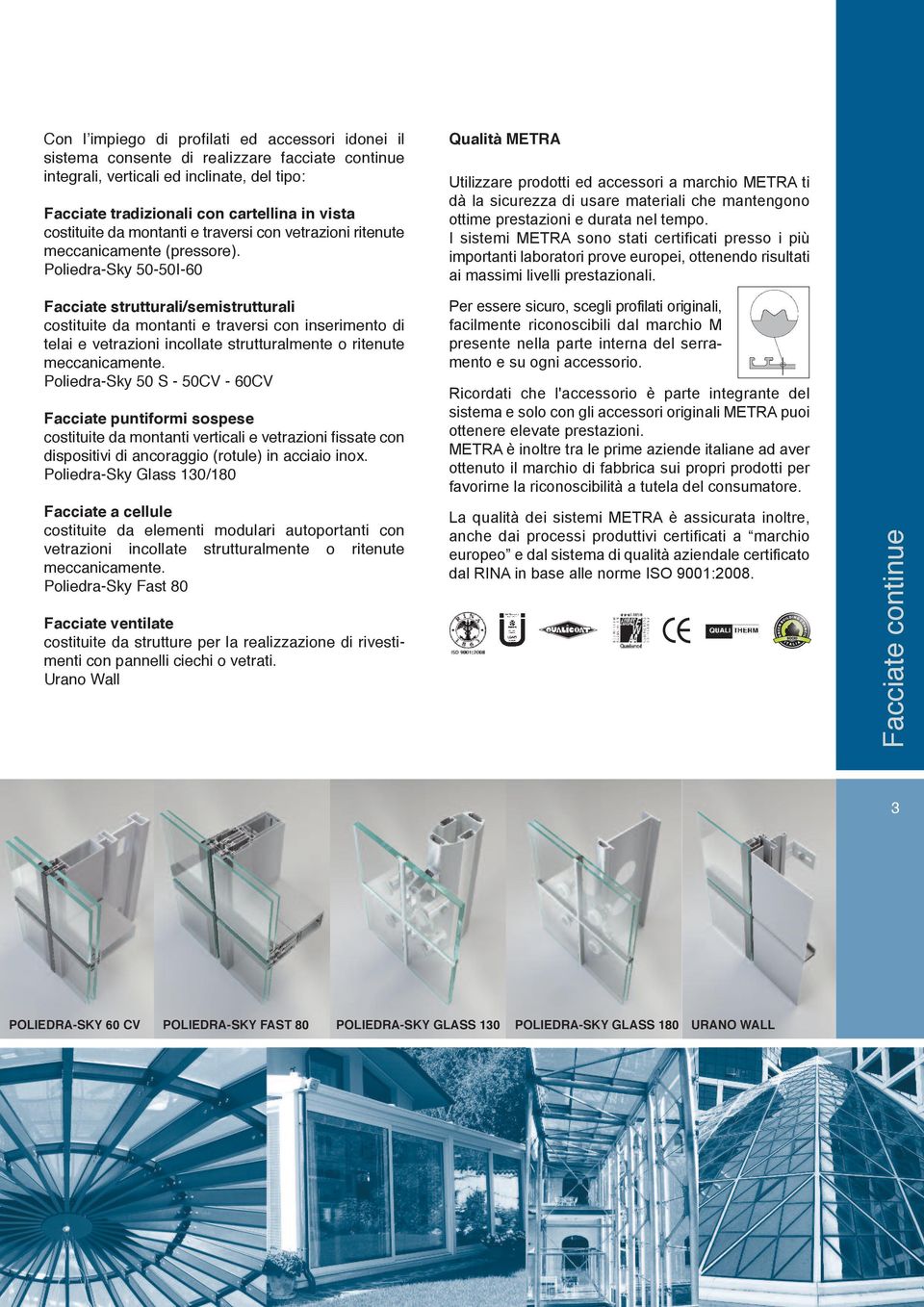 Poliedra-Sky 50-50I-60 Facciate strutturali/semistrutturali costituite da montanti e traversi con inserimento di telai e vetrazioni incollate strutturalmente o ritenute meccanicamente.