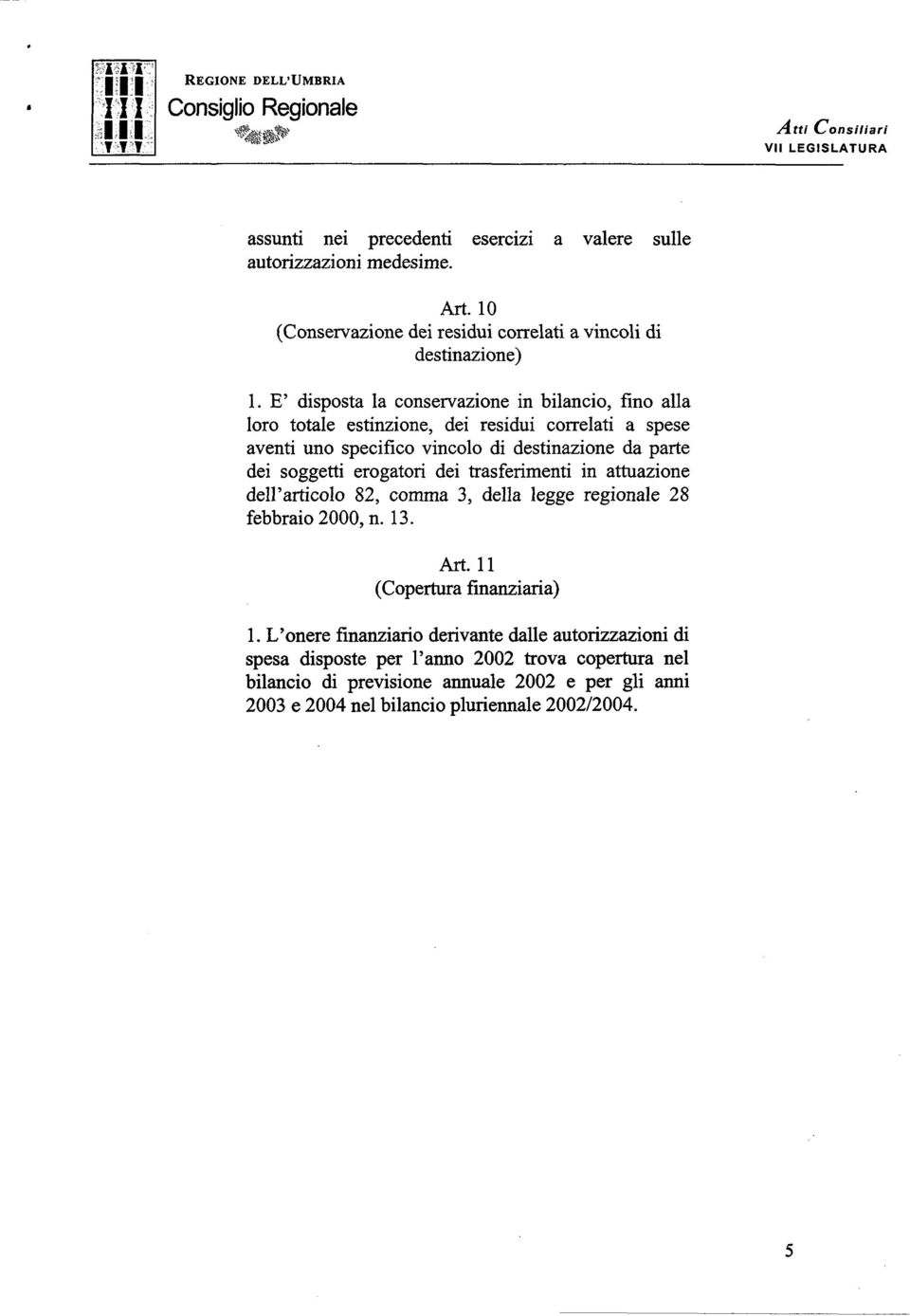 erogatori dei trasferimenti in attuazione dell articolo 82, comma 3, della legge regionale 28 febbraio 2000, n. 13. Art. 11 (Copertura hìnziaria) 1.