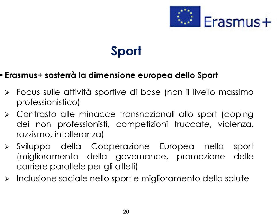 competizioni truccate, violenza, razzismo, intolleranza) Sviluppo della Cooperazione Europea nello sport