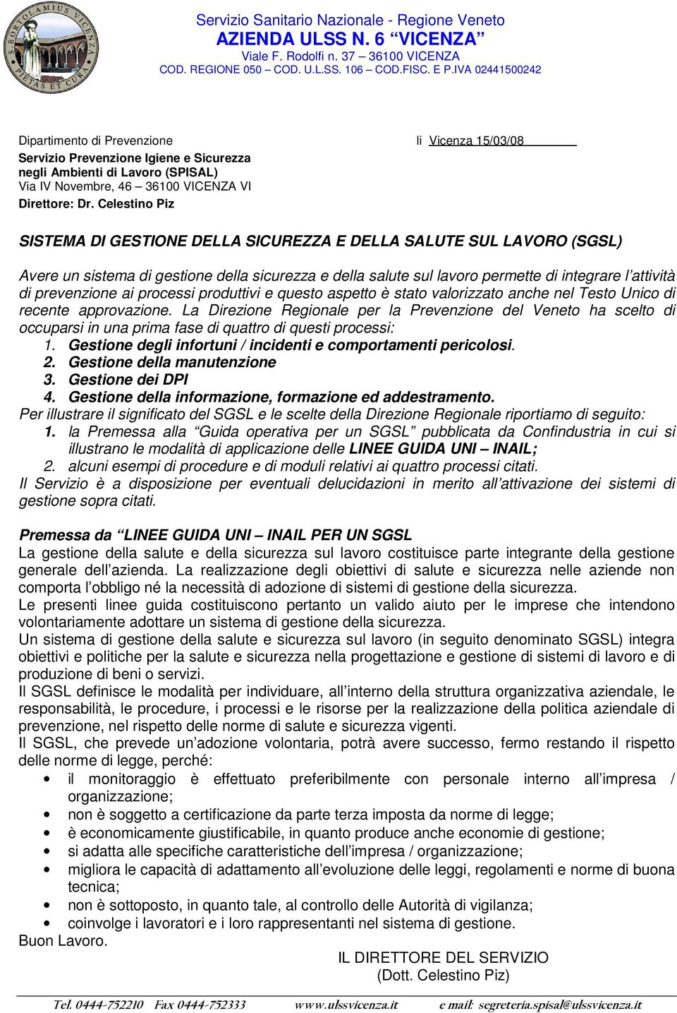 Celestino Piz SISTEMA DI GESTIONE DELLA SICUREZZA E DELLA SALUTE SUL LAVORO (SGSL) Avere un sistema di gestione della sicurezza e della salute sul lavoro permette di integrare l attività di