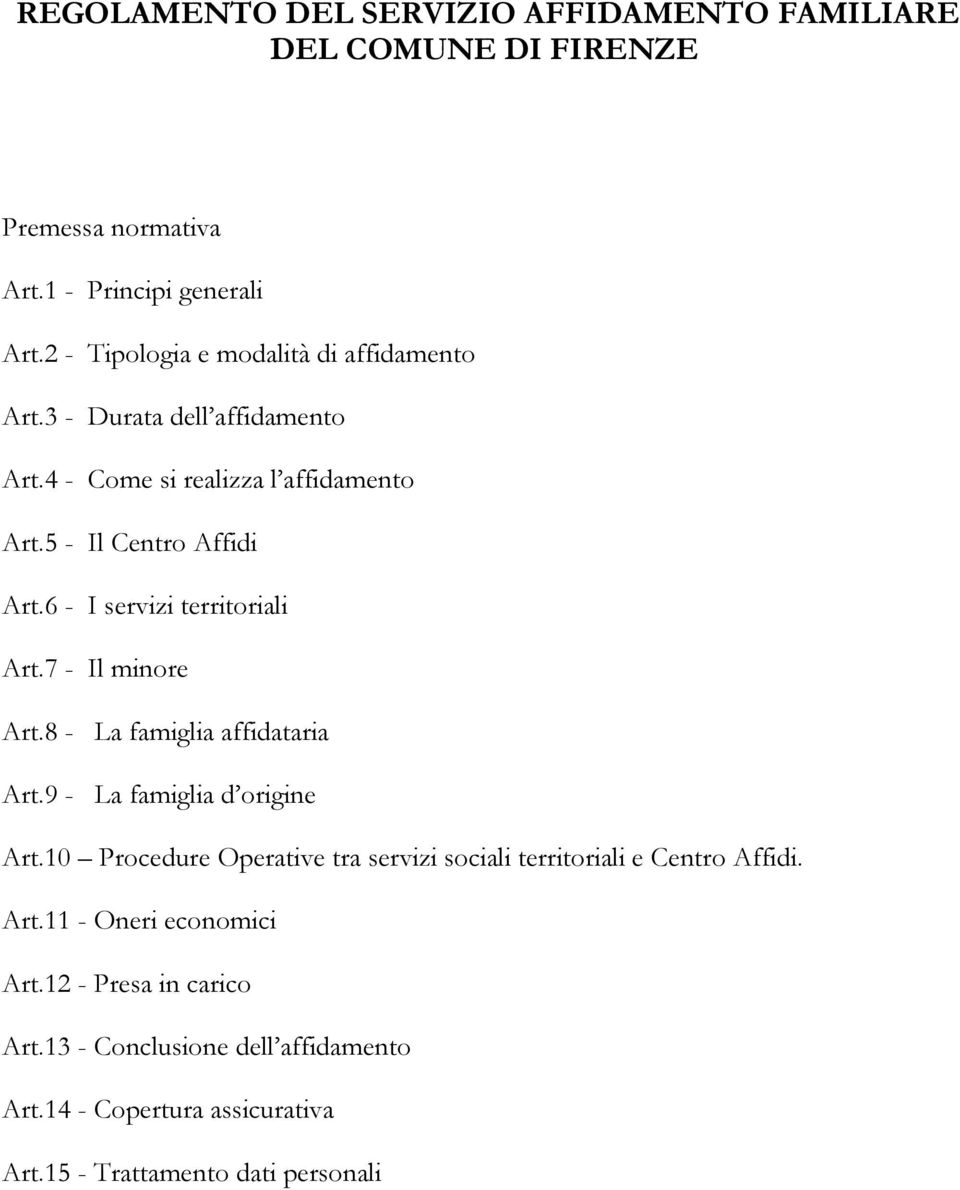 6 - I servizi territoriali Art.7 - Il minore Art.8 - La famiglia affidataria Art.9 - La famiglia d origine Art.