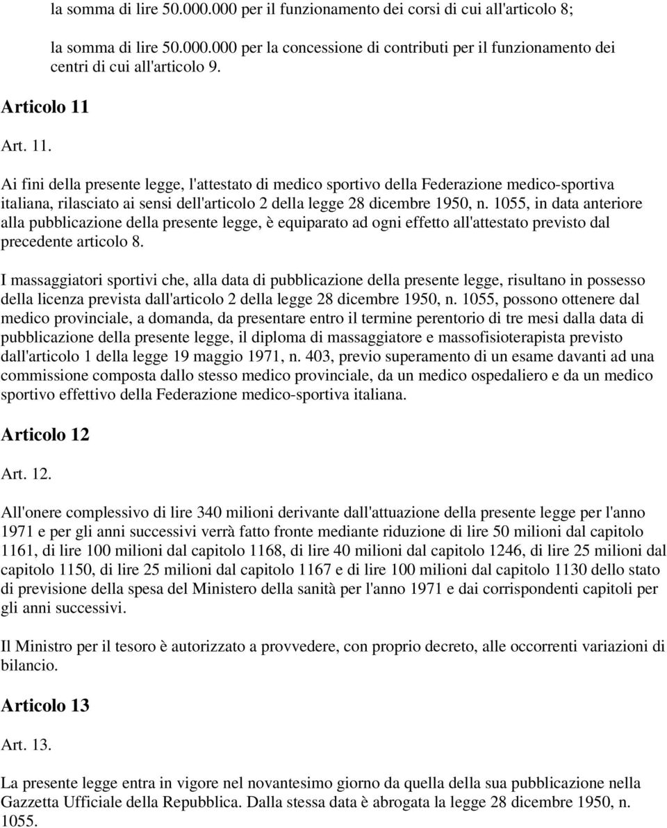 1055, in data anteriore alla pubblicazione della presente legge, è equiparato ad ogni effetto all'attestato previsto dal precedente articolo 8.