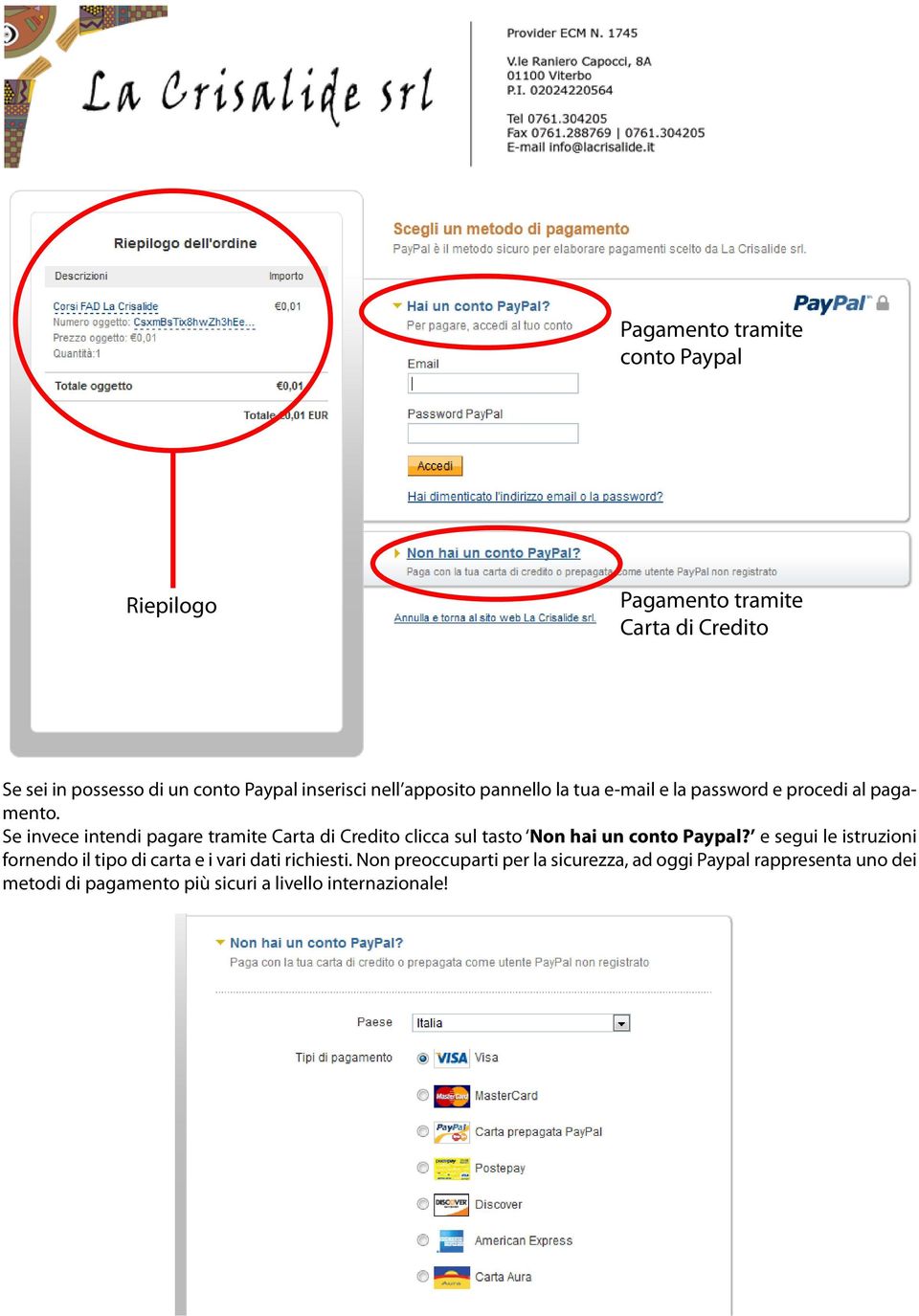 Se invece intendi pagare tramite Carta di Credito clicca sul tasto Non hai un conto Paypal?
