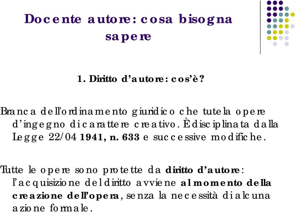 È disciplinata dalla Legge 22/04 1941, n. 633 e successive modifiche.