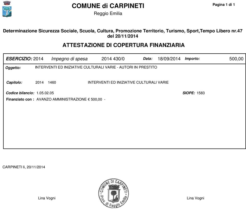 47 del 20/11/2014 ATTESTAZIONE DI COPERTURA FINANZIARIA ESERCIZIO: 2014 Impegno di spesa 2014 430/0 Data: 18/09/2014 Importo: 500,00