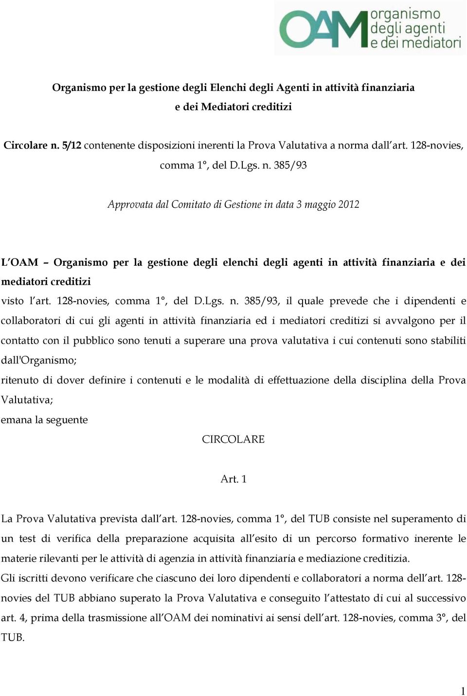 385/93 Approvata dal Comitato di Gestione in data 3 maggio 2012 L OAM Organismo per la gestione degli elenchi degli agenti in attività finanziaria e dei mediatori creditizi visto l art.