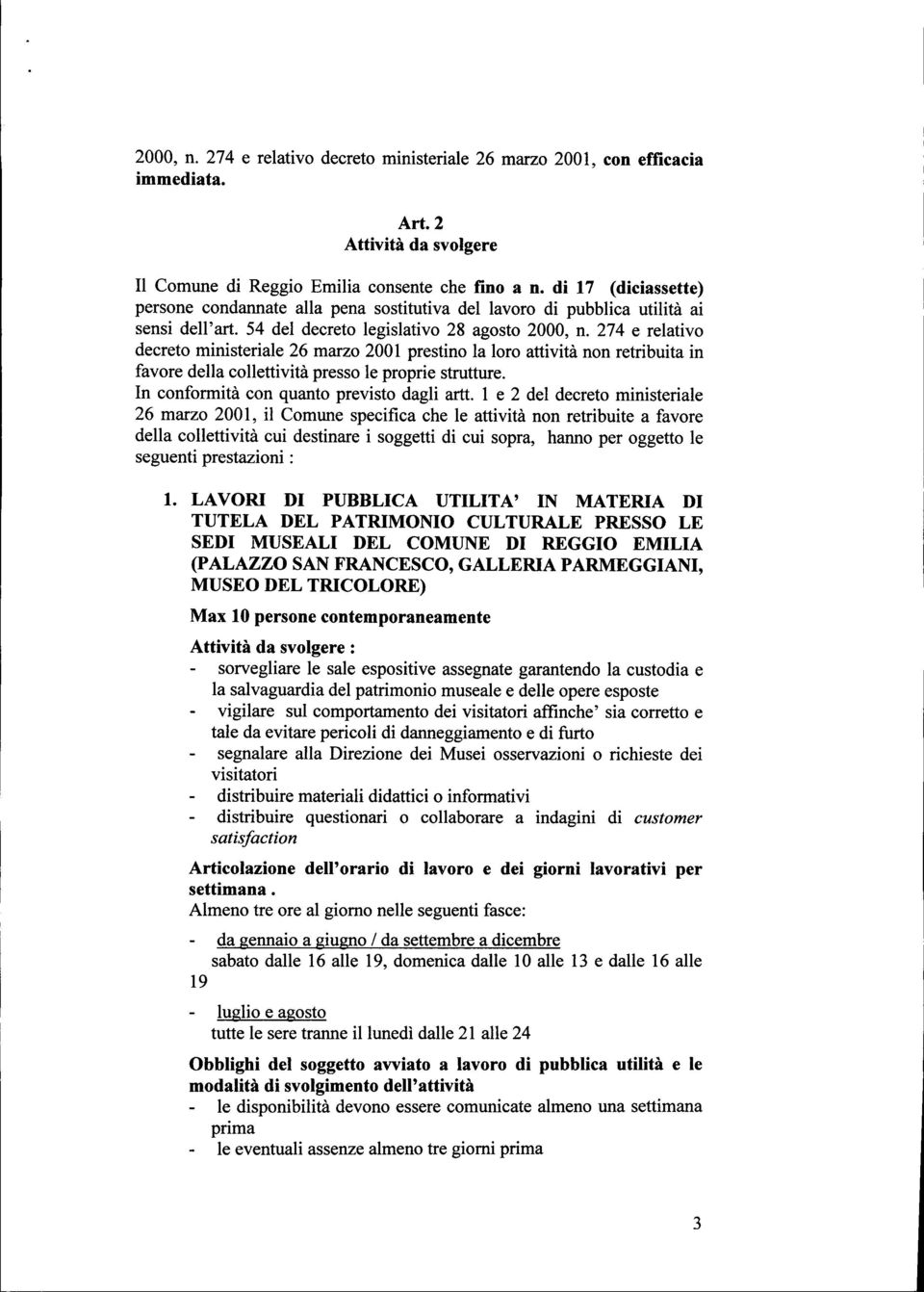 274 e relativo decreto ministeriale 26 marzo 2001 prestino la loro attività non retribuita in favore della collettività presso le proprie strutture. In conformità con quanto previsto dagli artt.