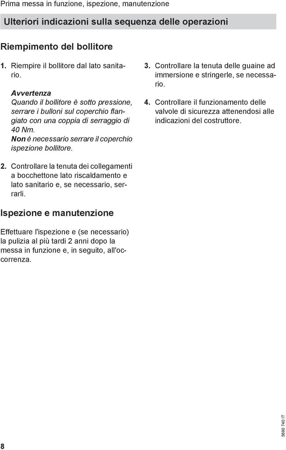 Controllare la tenuta delle guaine ad immersione e stringerle, se necessario. 4. Controllare il funzionamento delle valvole di sicurezza attenendosi alle indicazioni del costruttore. 2.