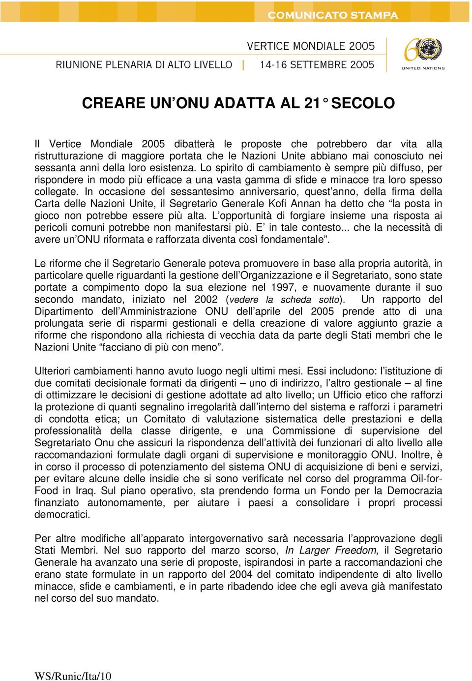 In occasione del sessantesimo anniversario, quest anno, della firma della Carta delle Nazioni Unite, il Segretario Generale Kofi Annan ha detto che la posta in gioco non potrebbe essere più alta.