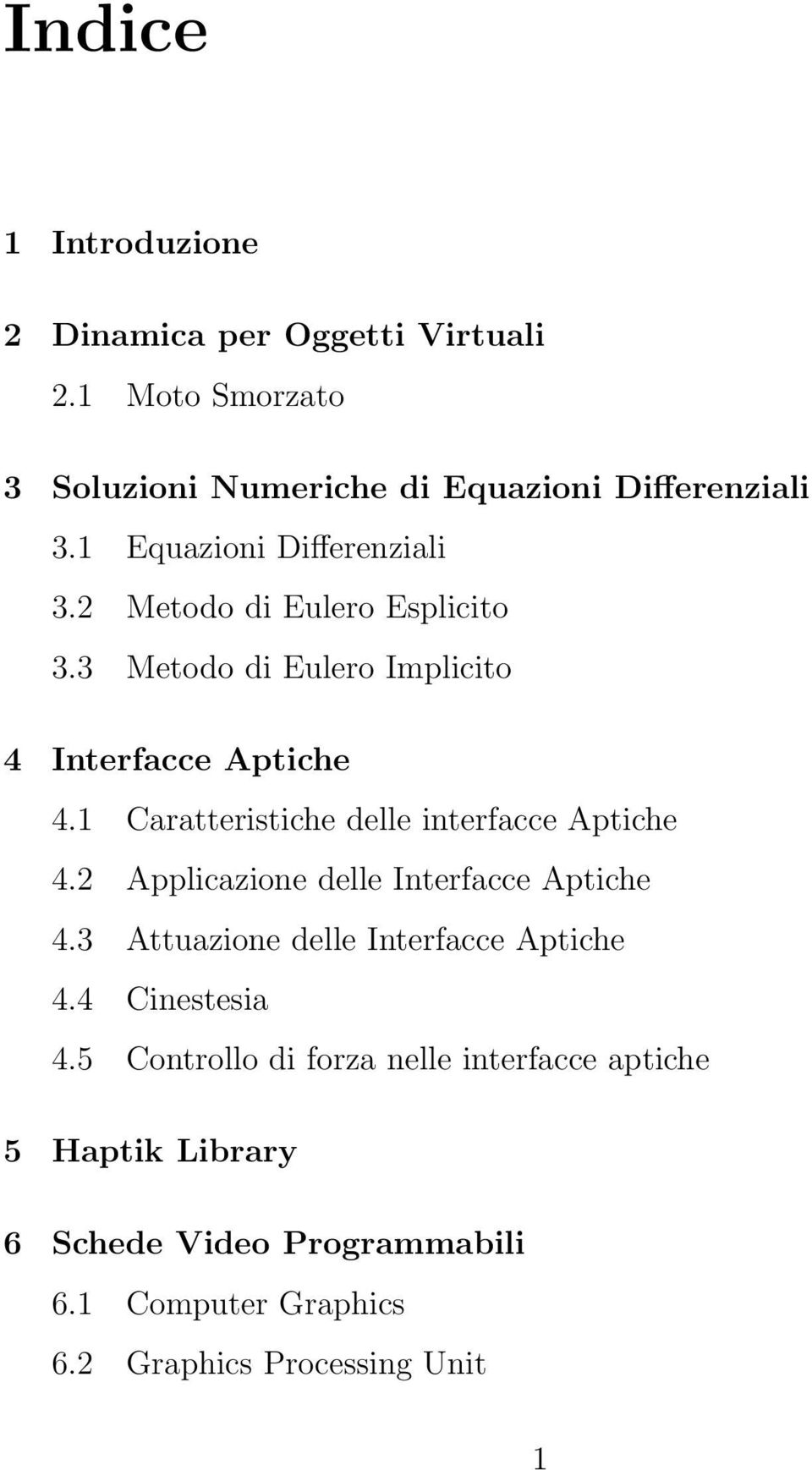 1 Caratteristiche delle interfacce Aptiche 4.2 Applicazione delle Interfacce Aptiche 4.3 Attuazione delle Interfacce Aptiche 4.