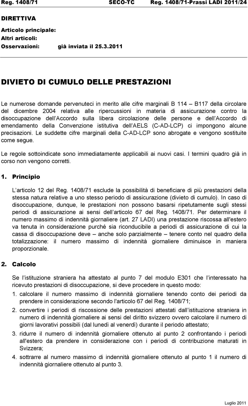 assicurazione contro la disoccupazione dell Accordo sulla libera circolazione delle persone e dell Accordo di emendamento della Convenzione istitutiva dell AELS (C-AD-LCP) ci impongono alcune