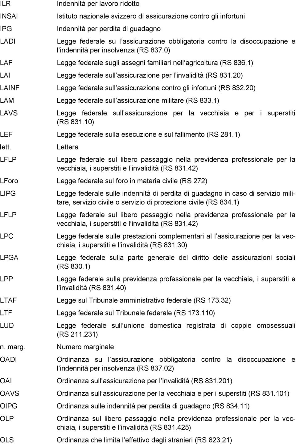 20) LAINF Legge federale sull assicurazione contro gli infortuni (RS 832.20) LAM Legge federale sull assicurazione militare (RS 833.