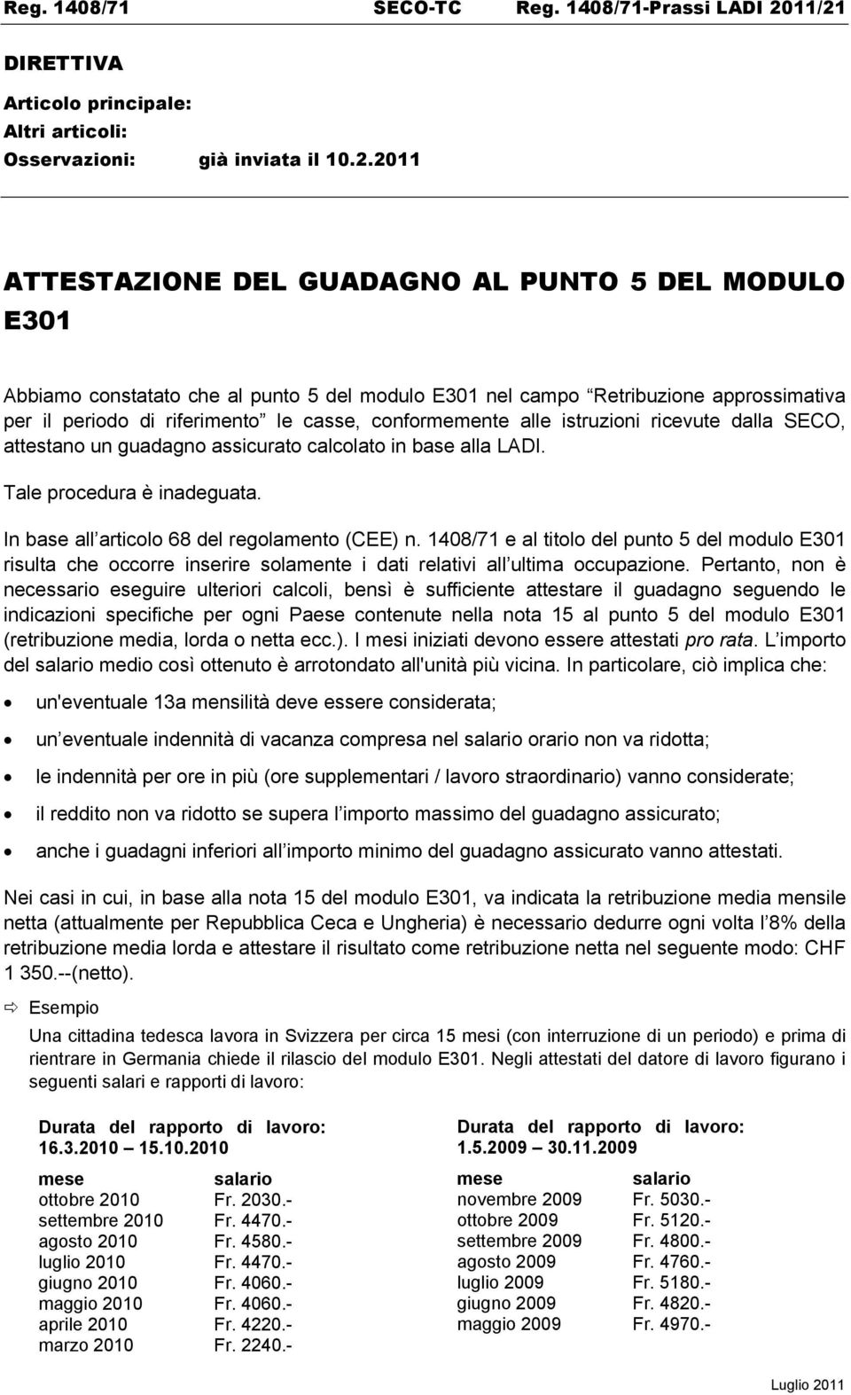 campo Retribuzione approssimativa per il periodo di riferimento le casse, conformemente alle istruzioni ricevute dalla SECO, attestano un guadagno assicurato calcolato in base alla LADI.