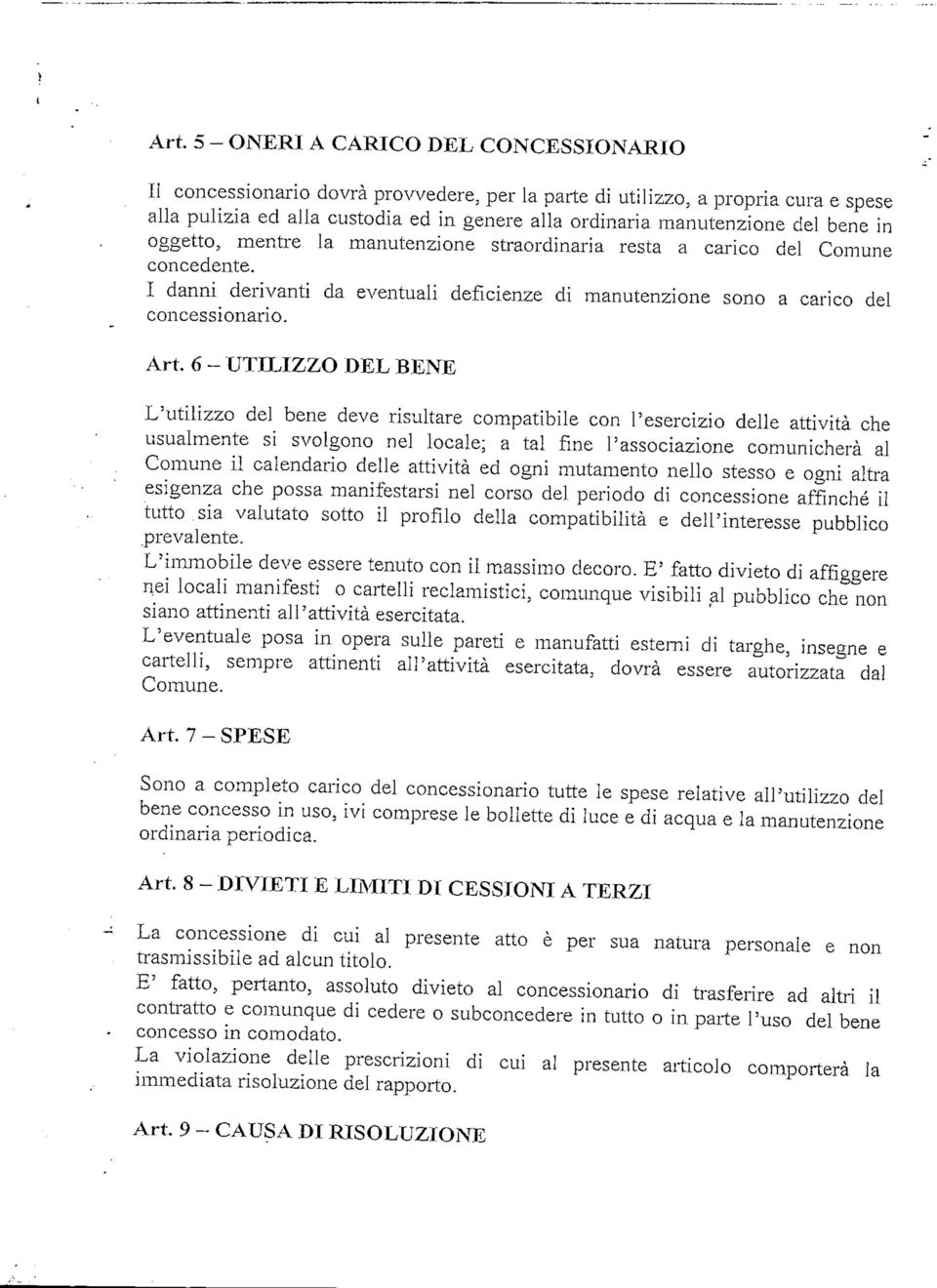 6 - UTILIZZO DEL BENE L'utilizzo del bene deve risultare compatibile con l'esercizio delle attività che usualmente si svolgono nel locale; a tal fine l'associazione comunicherà al Comune il